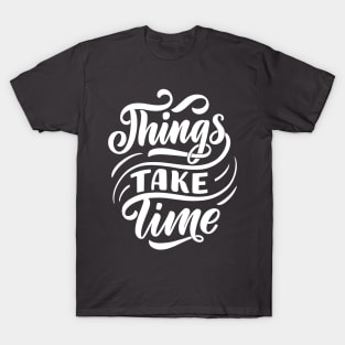 THINSG  TAKE TIME T-Shirt